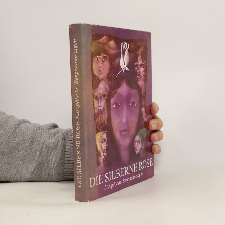 Autorenkollektiv Die silberne Rose. Europäische Bergmannssagen