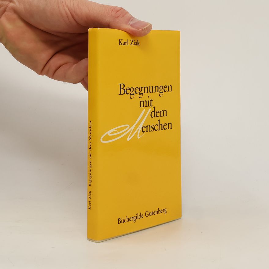 Karl Ziak Begegnungen mit dem Menschen