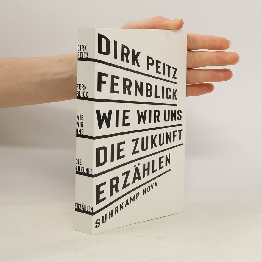 Dirk Peitz Fernblick: Wie wir uns die Zukunft erzählen