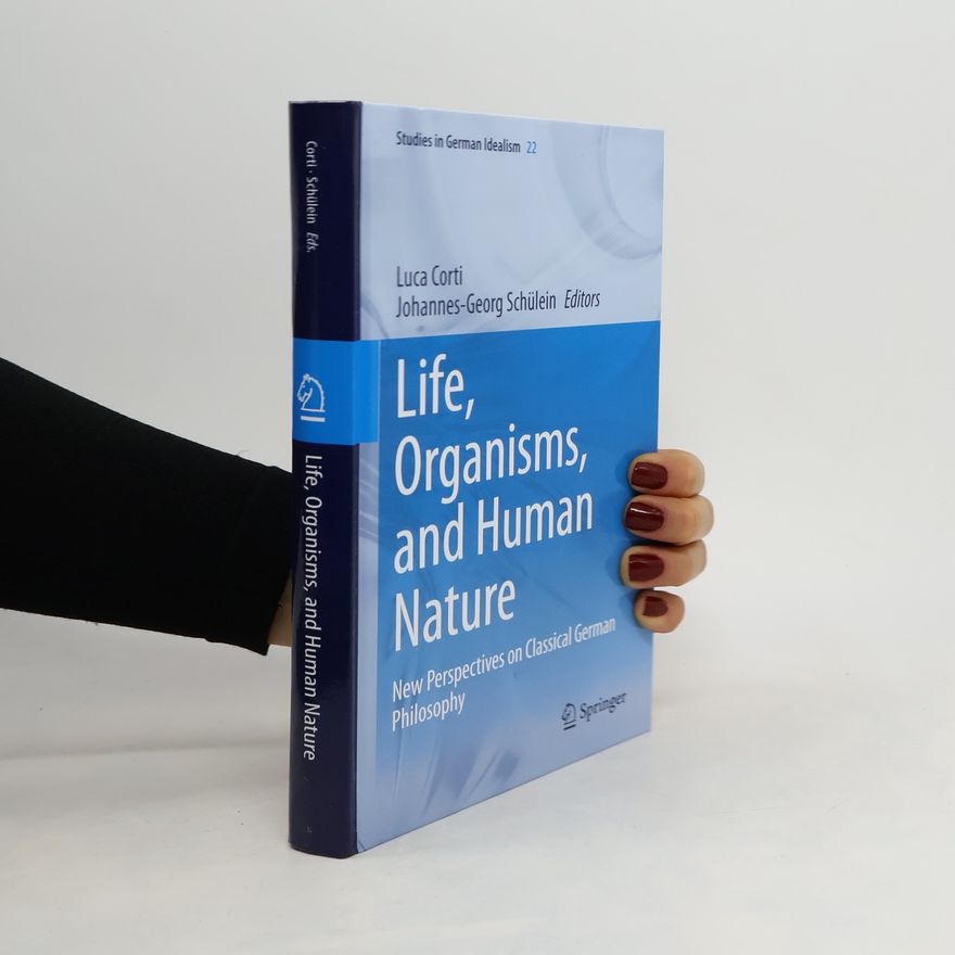 Luca Cortis Studies in German Idealism - 22: Life, Organisms, and Human Nature