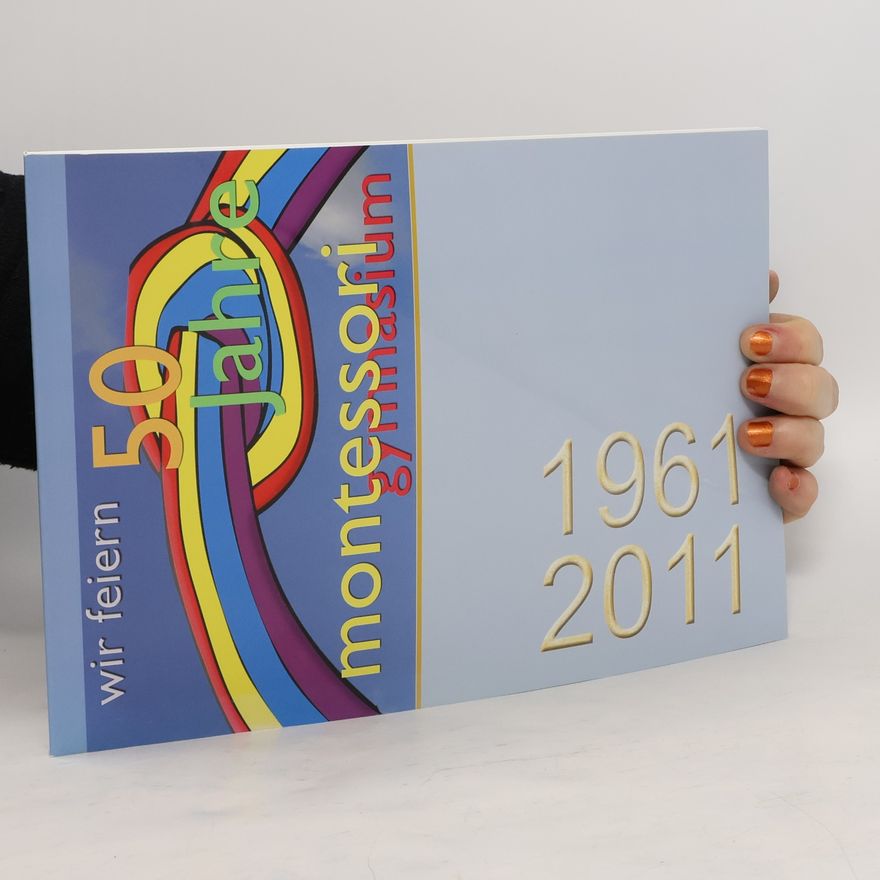 Kolektív autorov Wir feiern 50 Jahre Montessori Gymnasium 1961-2011