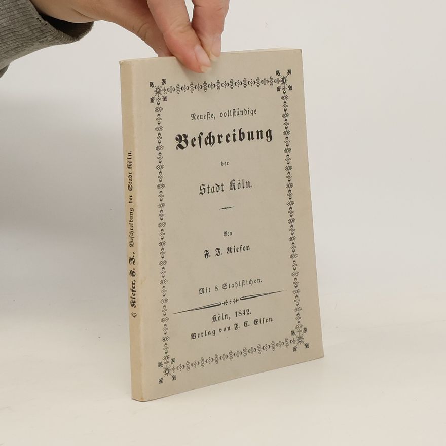 F.J. Kiefer Neueste, vollständige Beschreibung der Stadt Köln