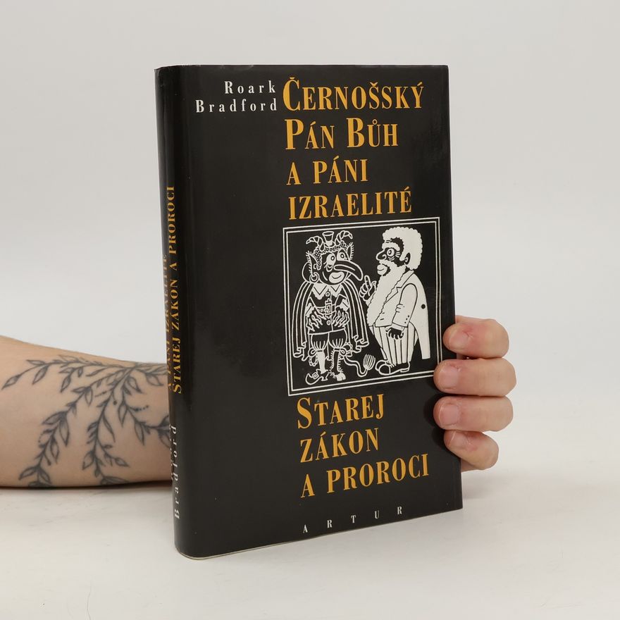 Roark Bradford Černošský Pán Bůh a páni Izraelité. Starej zákon a proroci