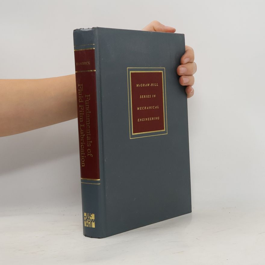 Bernard J. Hamrock McGraw-Hill Series in Mechanical Engineering: Fundamentals of Fluid Film Lubrication
