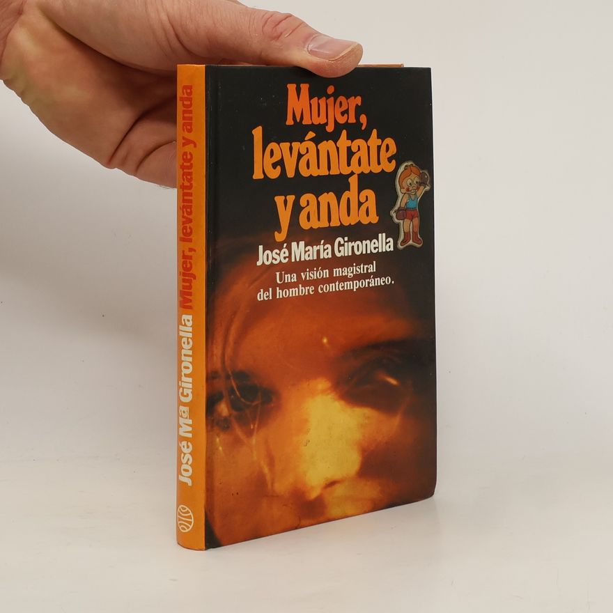 José María Gironella Mujer, levántate y anda. Una visión magistral del hombre contemporáneo.