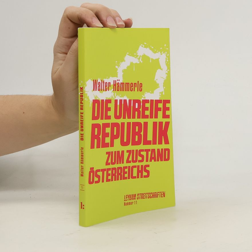 Walter Hämmerle Die unreife Republik – Zum Zustand Österreichs
