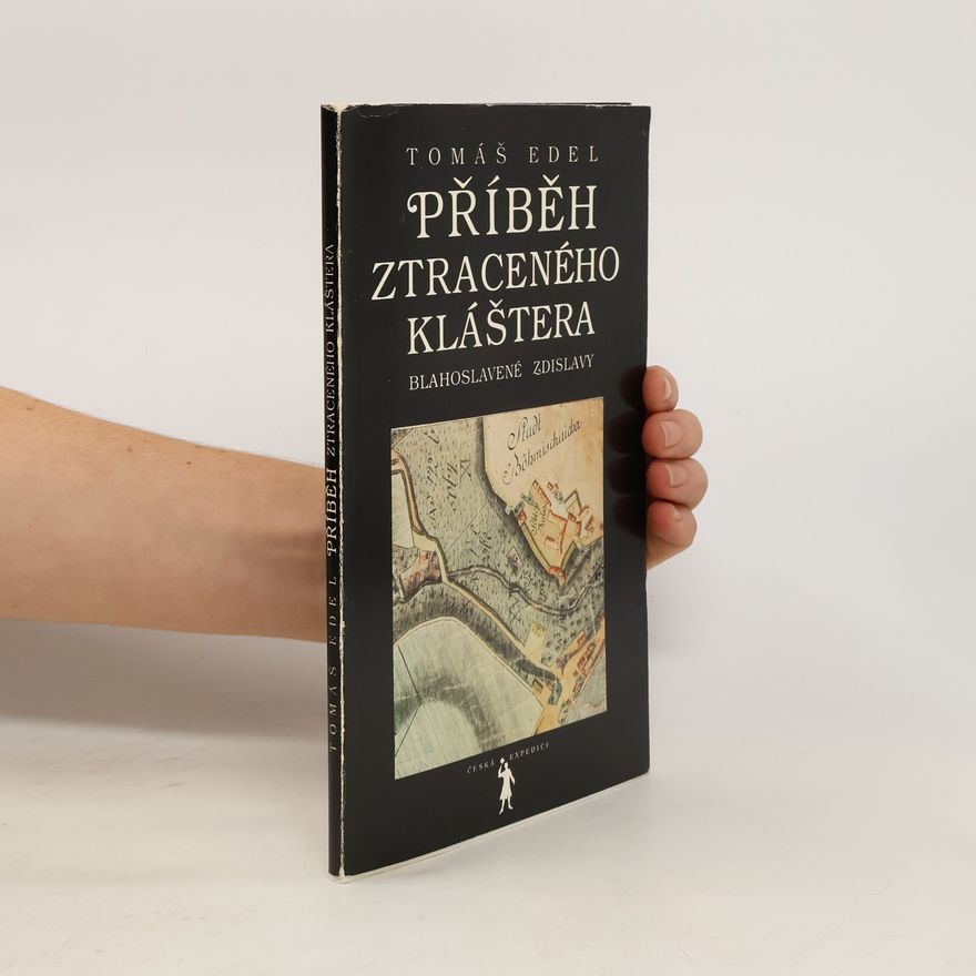 Tomáš Edel Příběh ztraceného kláštera blahoslavené Zdislavy