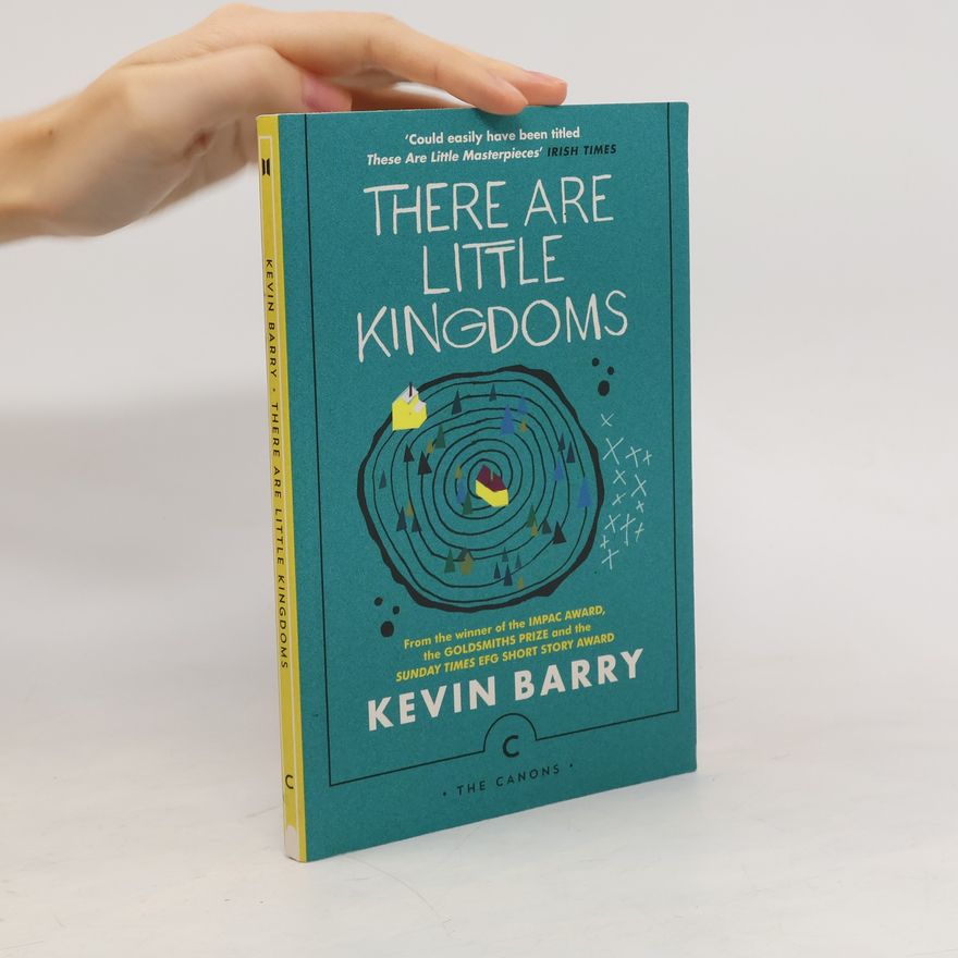 Kevin Barry There Are Little Kingdoms