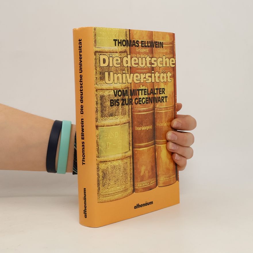 Thomas Ellwein Die deutsche Universität vom Mittelalter bis zur Gegenwart