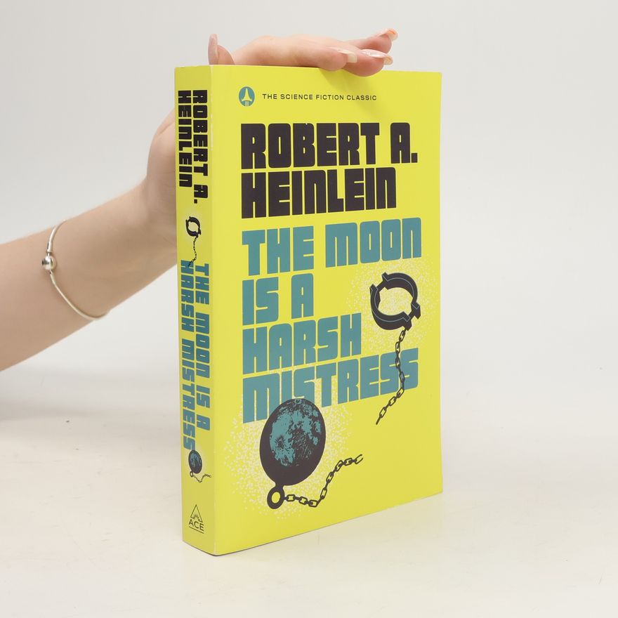 Robert A. Heinlein The Moon Is a Harsh Mistress