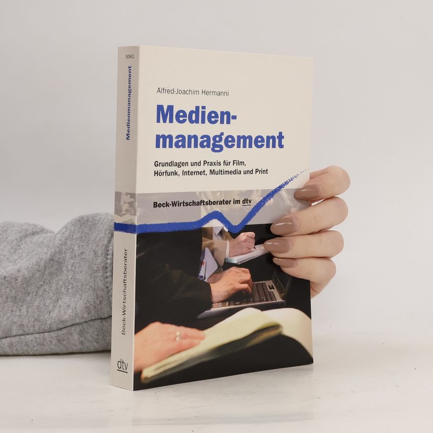 Alfred-Joachim Hermanni Medienmanagement. Grundlagen und Praxis für Film, Hörfunk, Internet, Multimedia und Print