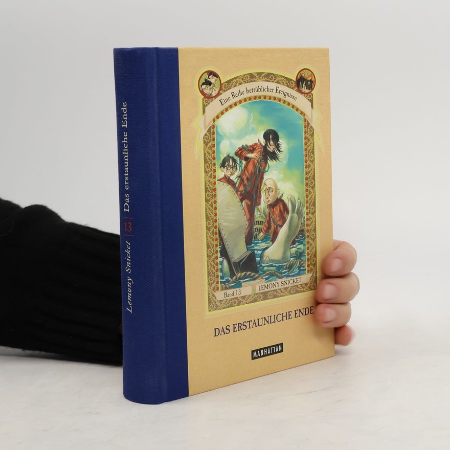 Lemony Snicket Das erstaunliche Ende. Eine Reihe betrüblicher Ereignisse - Band 13