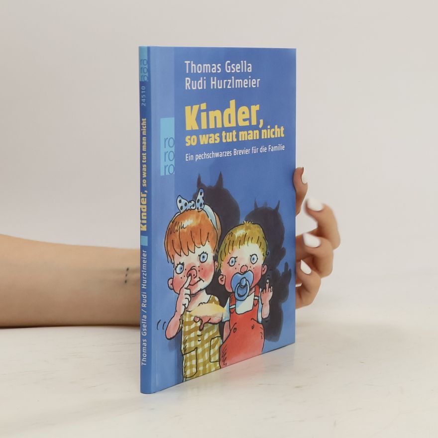 Thomas Gsella Kinder, so was tut man nicht. Ein pechschwarzes Brevier für die Familie