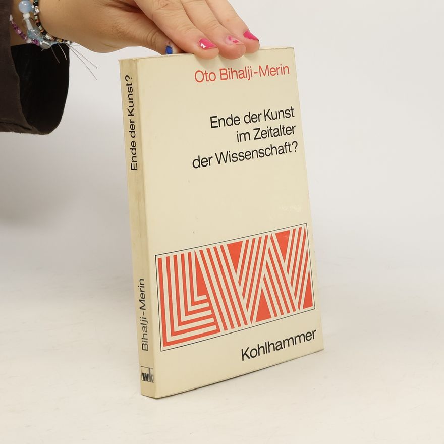 Oto Bihalji-Merin Ende der Kunst im Zeitalter der Wissenschaft?