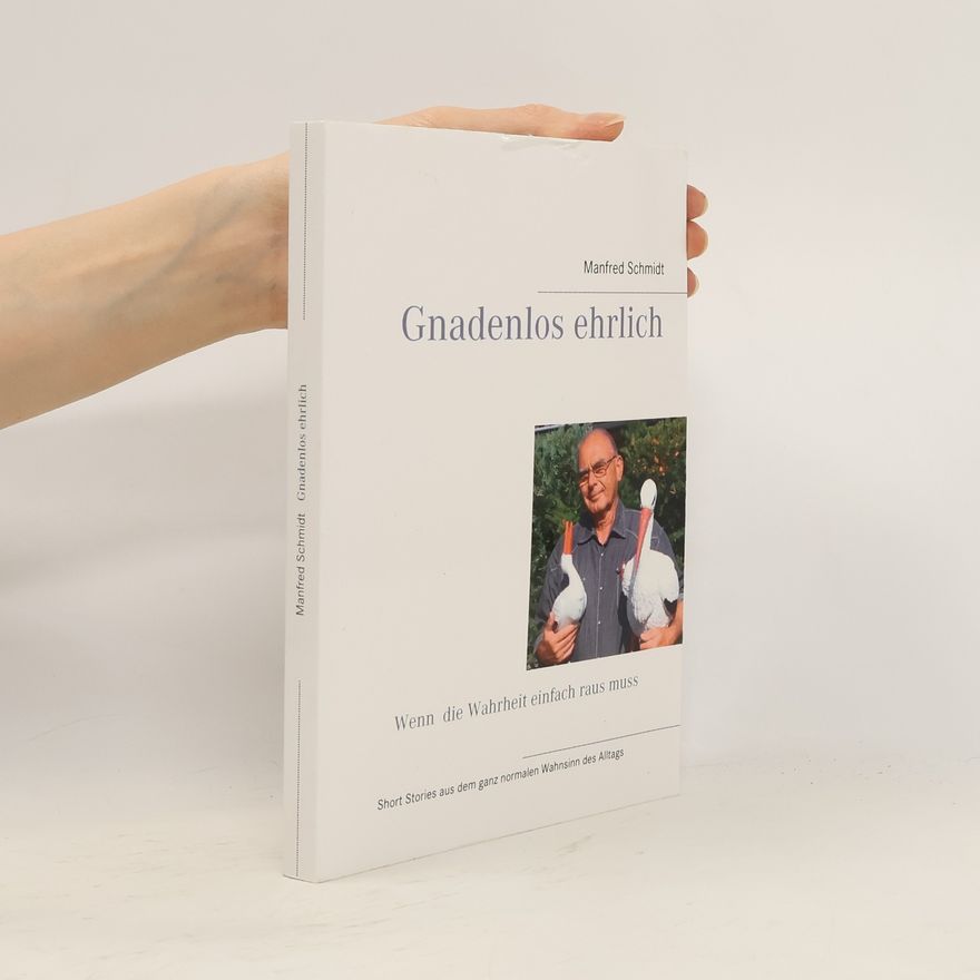 Manfred Schmidt Gnadenlos ehrlich ' Wenn die Wahrheit einfach raus muss