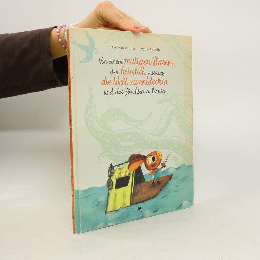Alexandre Chardin Von einem mutigen Hasen, der heimlich auszog, die Welt zu entdecken und das Fürchten zu lernen