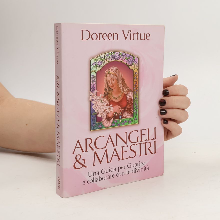 Doreen Virtue Arcangeli & maestri. Una guida per guarire e collaborare con le divinità