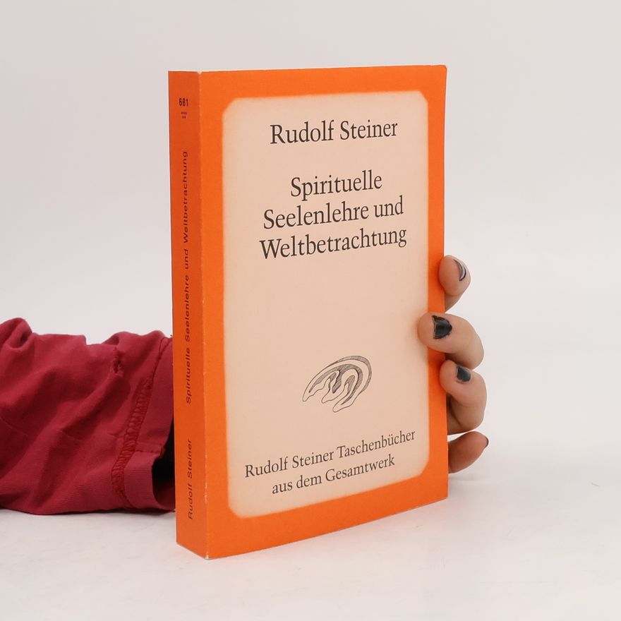 Rudolf Steiner Spirituelle Seelenlehre und Weltbetrachtung