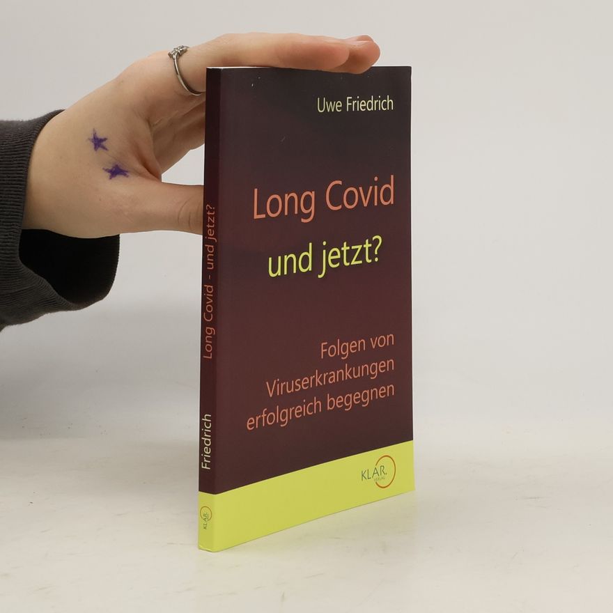Friedrich Uwe Long Covid und jetzt?: Folgen von Viruserkrankungen erfolgreich begegnen