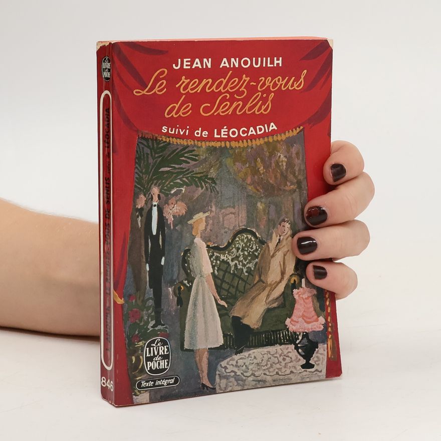 Jean Anouilh Le Rendez-vous de Senlis suivi de Léocadia