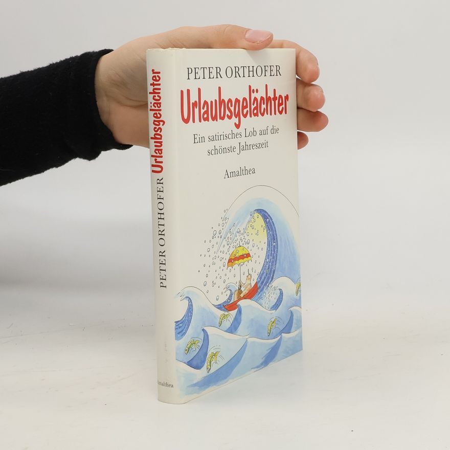 Peter Orthofer Urlaubsgelächter. Ein satirische Lob auf die schönste Jahreszeit