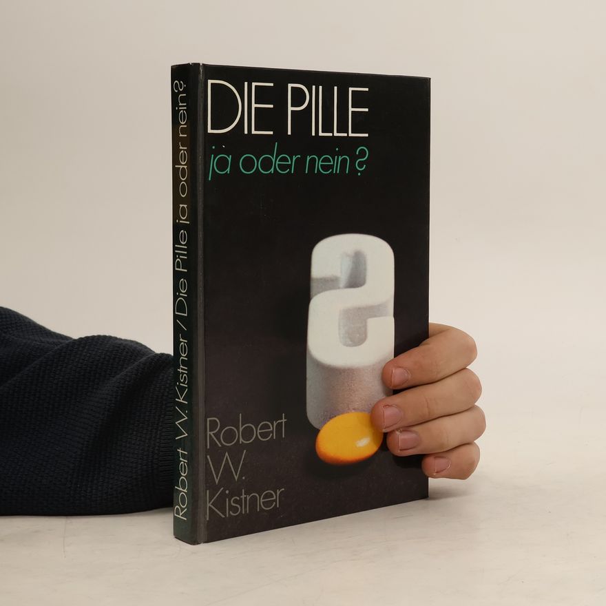 Robert William Kistner Die Pille. Ja oder nein?