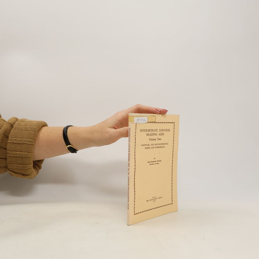 Yoko Matsuoka McClain Intermediate Japanese Reading Aids, Volume Two: Particles, and Noun-Supporting Words and Expressions