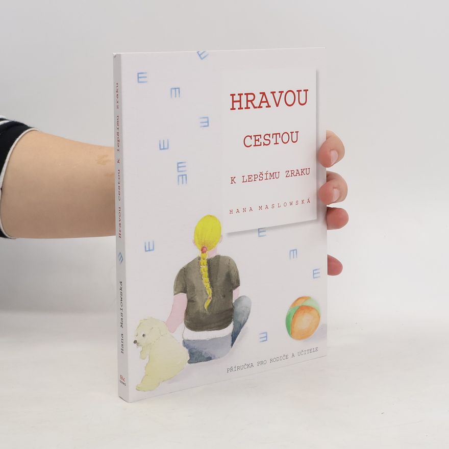 Hana Maslowská Hravou cestou k lepšímu zraku. Příručka pro rodiče a učitele