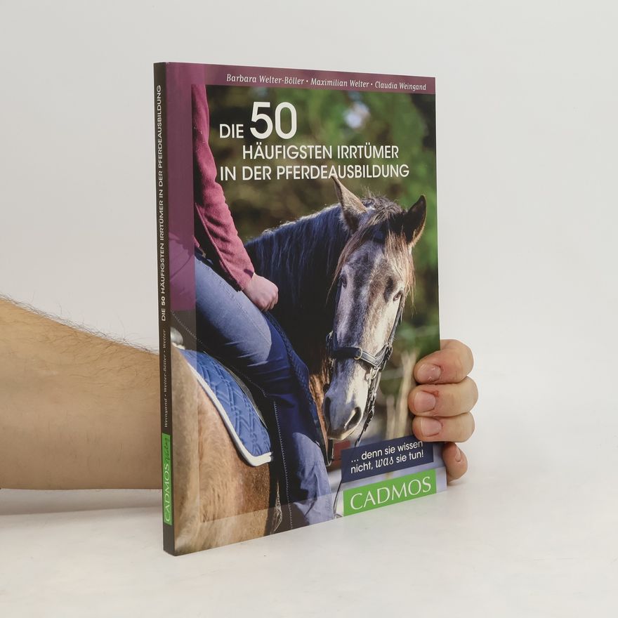 Barbara Welter-Böller Die 50 häufigsten Irrtümer in der Pferdeausbildung