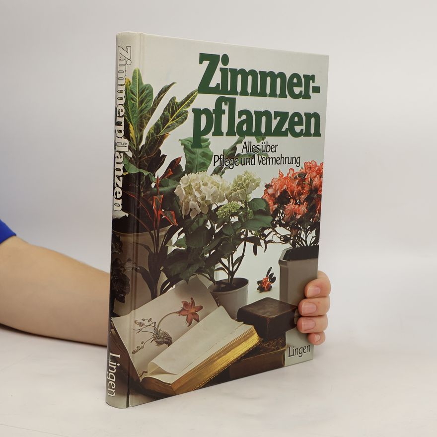 Autorenkollektiv Zimmerpflanzen. Alles über Pflege und Vermehrung