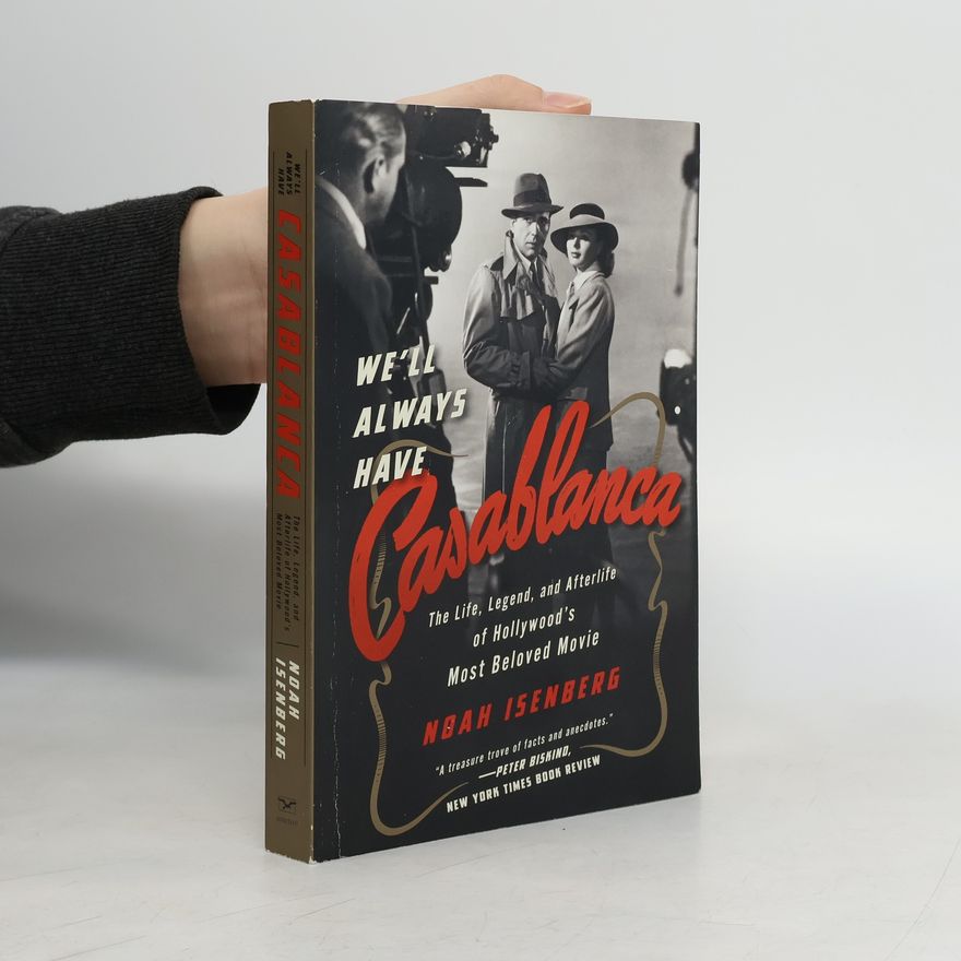 Noah Isenberg We'll Always Have Casablanca