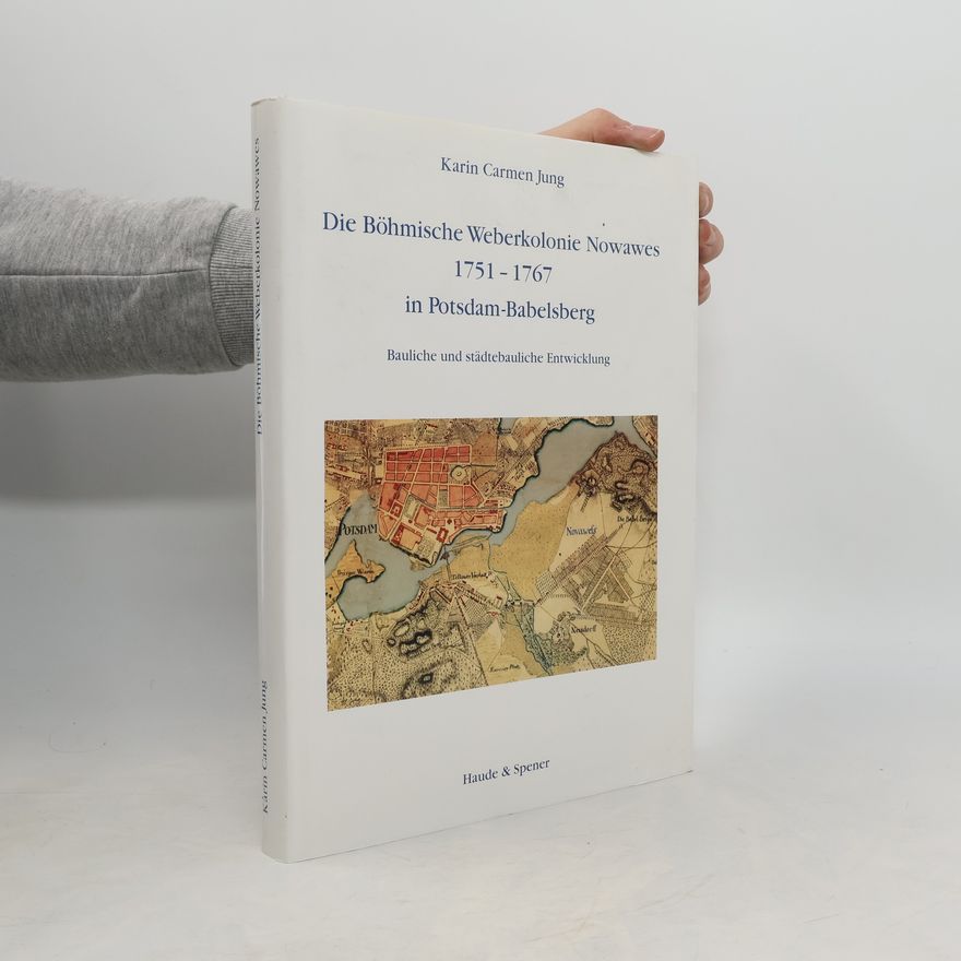 Karin Carmen Jung Die böhmische Weberkolonie Nowawes 1751 - 1767 in Potsdam-Babelsberg