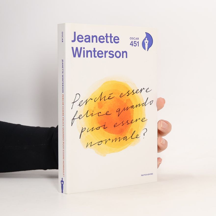 Jeanette Winterson OSCAR - 451: Perché essere felice quando puoi essere normale?