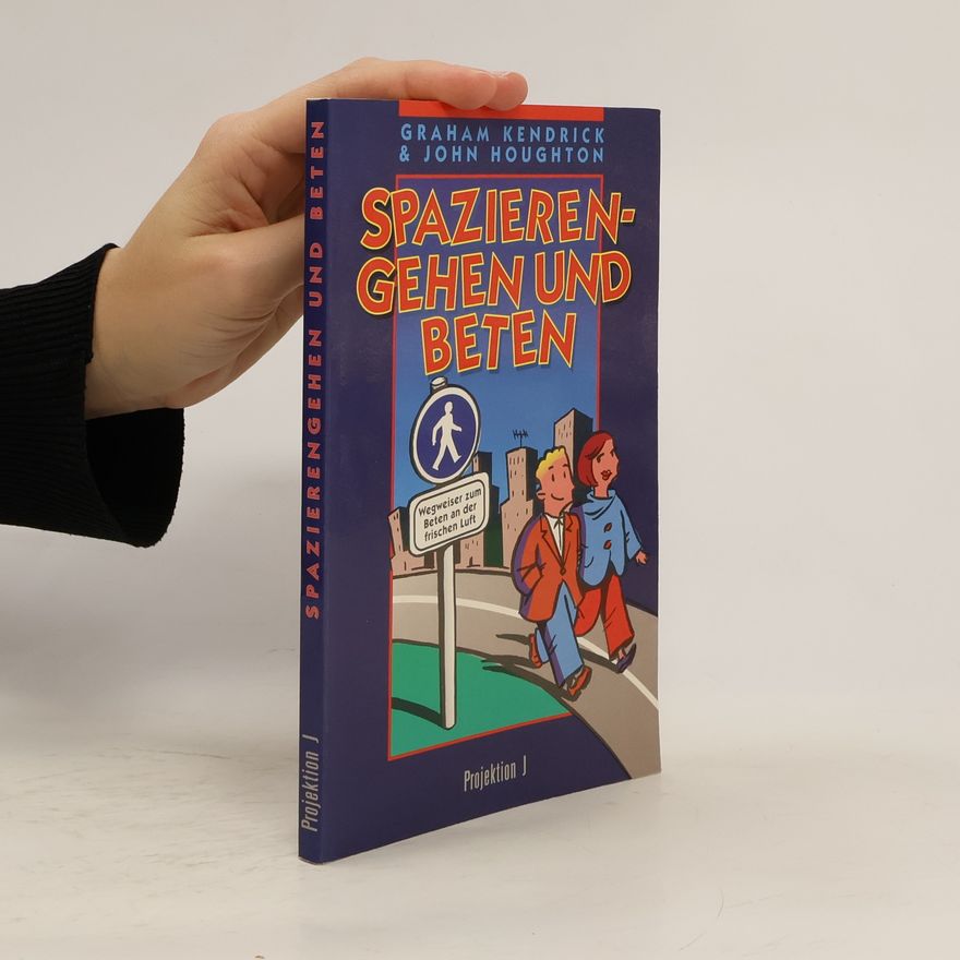John Houghton Spazierengehen und beten. Wegweiser zum Beten an der frischen Luft
