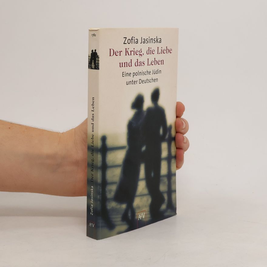 Zofia Jasinska Der Krieg, die Liebe und das Leben