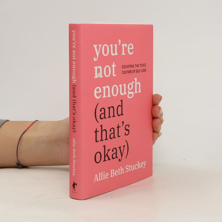 Allie Beth Stuckey You're Not Enough (and That's Okay): Escaping the Toxic Culture of Self-Love