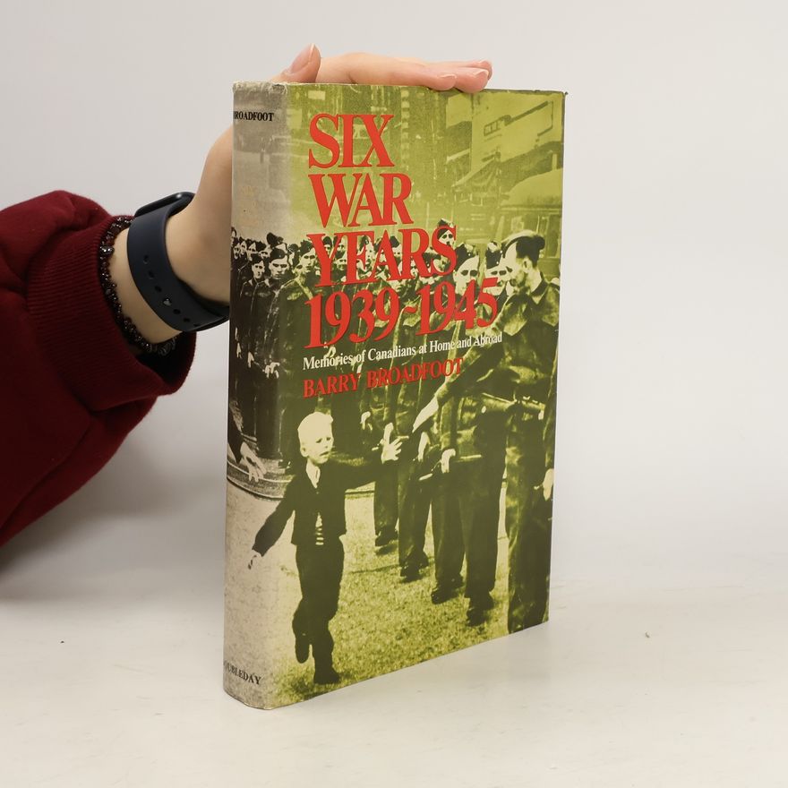 Barry Broadfoot Six War Years 1939-1945