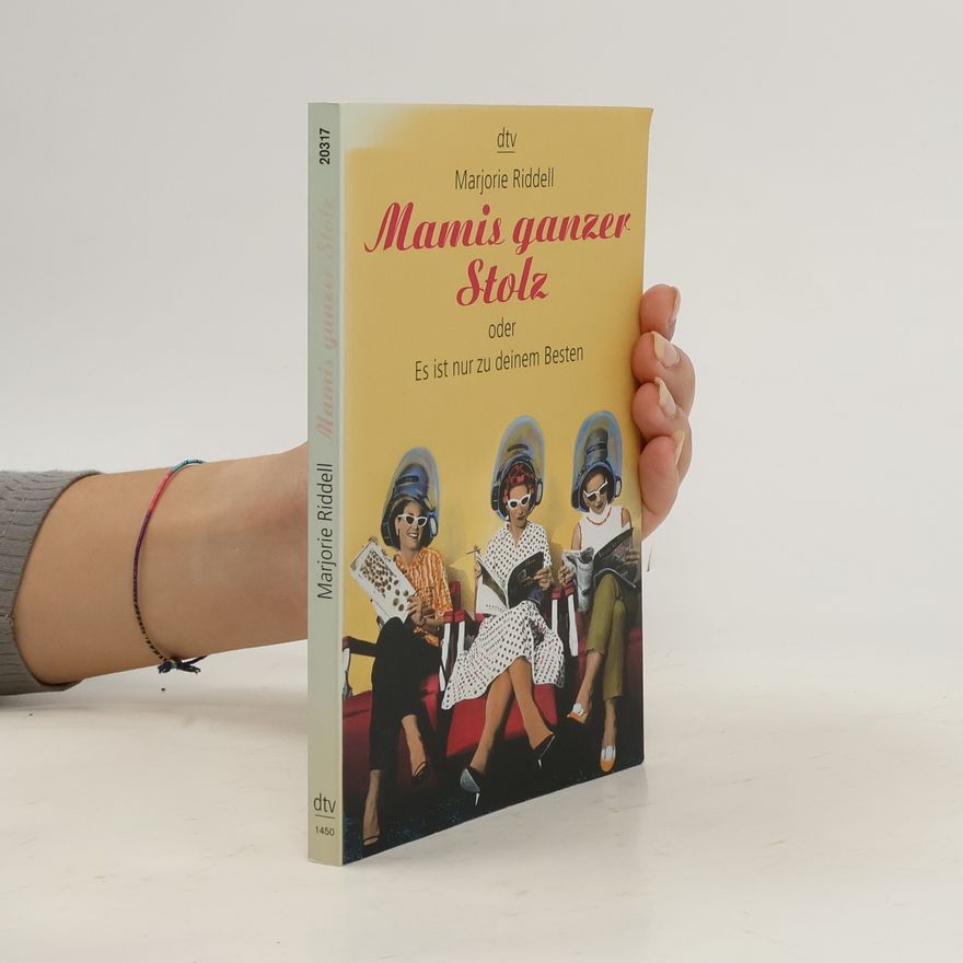Marjorie Riddell Mamis ganzer Stolz oder es ist nur zu deinem Besten