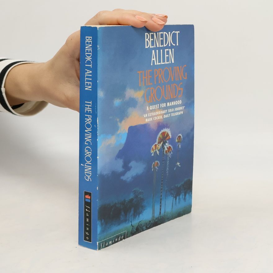 Benedict Allen The Proving Grounds