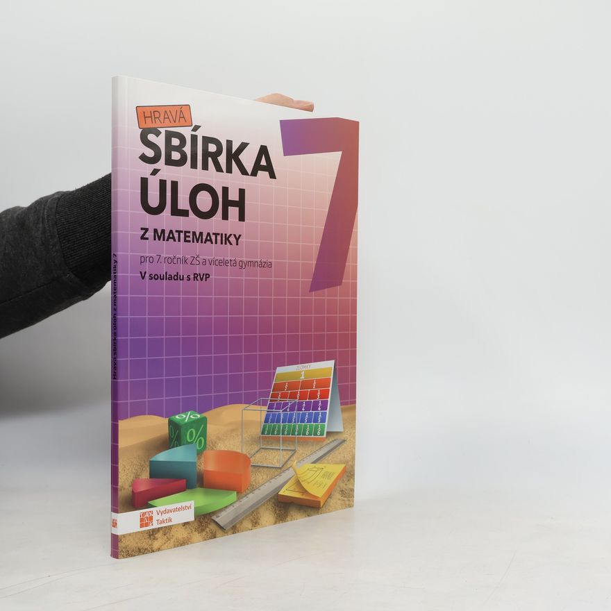 Kolektiv autorů Hravá sbírka úloh z matematiky 7 : sbírka úloh pro 7. ročník ZŠ a víceletá gymnázia