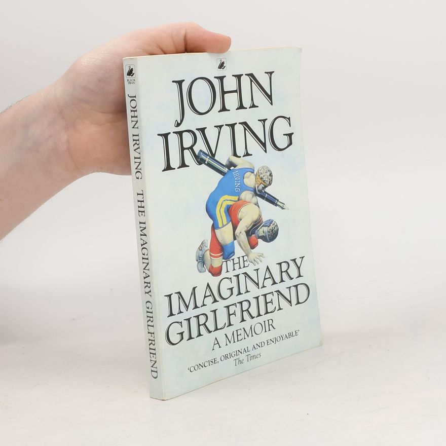John Irving The Imaginary Girlfriend : A Memoir