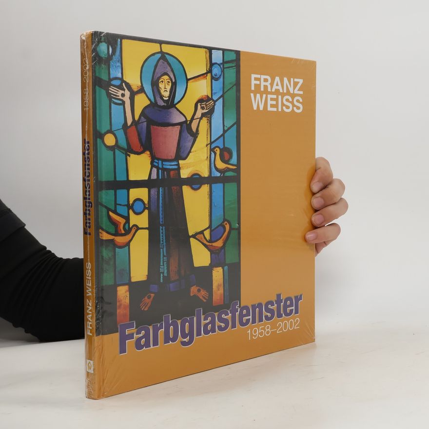 Franz Weiss Franz Weiss - Farbglasfenster 1958 - 2002