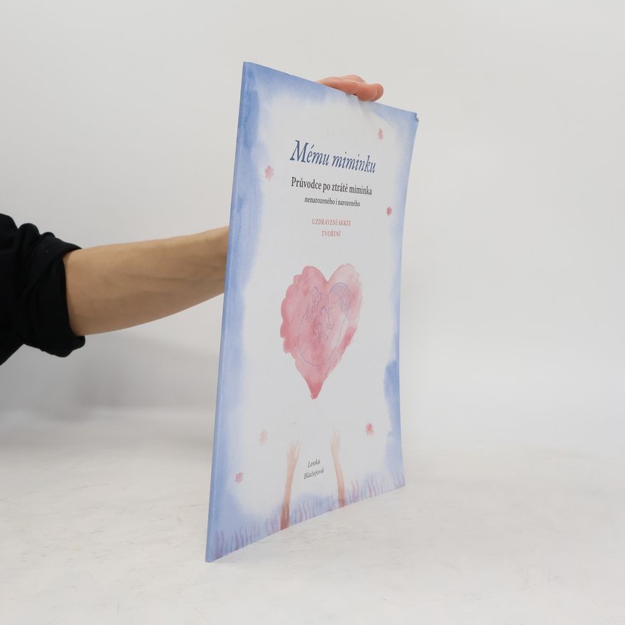 Lenka Blažejová Mému miminku. Průvodce po ztrátě miminka nenarozeného i nenarozeného