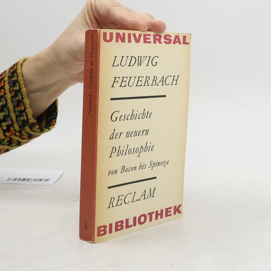 Ludwig Feuerbach Geschichte der neuern Philosophie von Bacon bis Spinoza