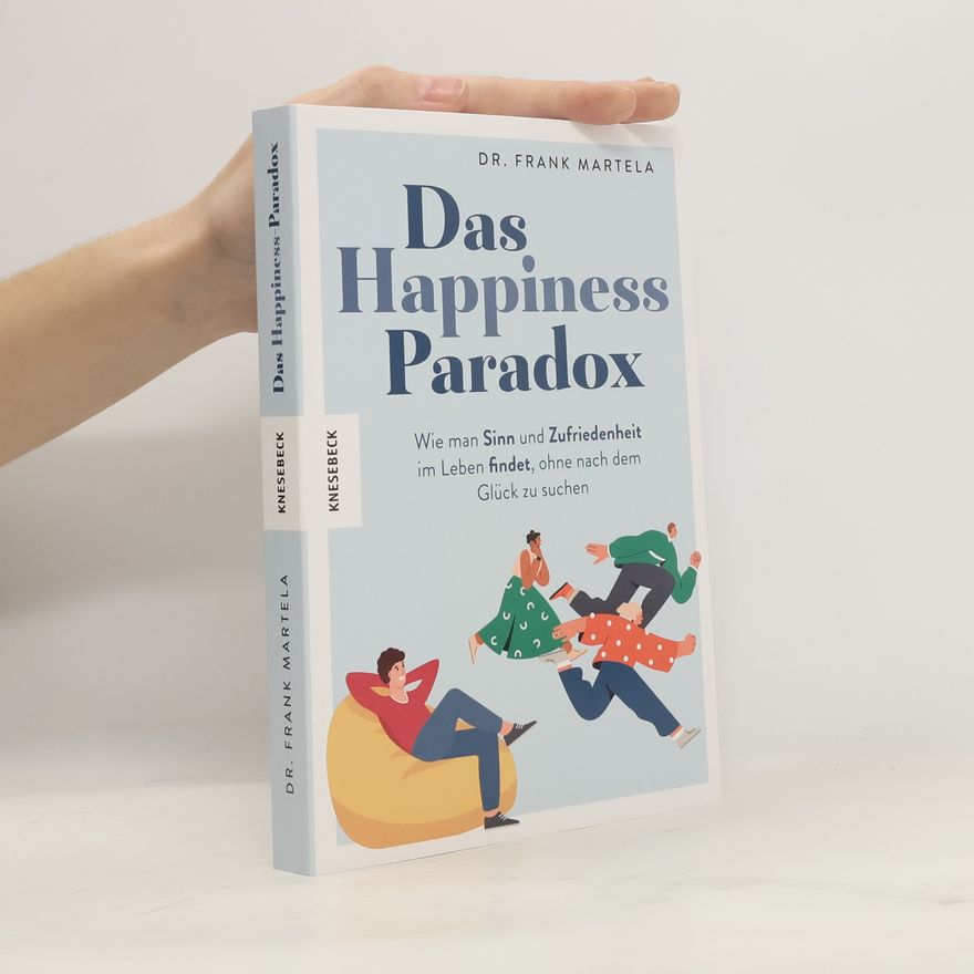 Frank Martela, PhD Das Happiness Paradox