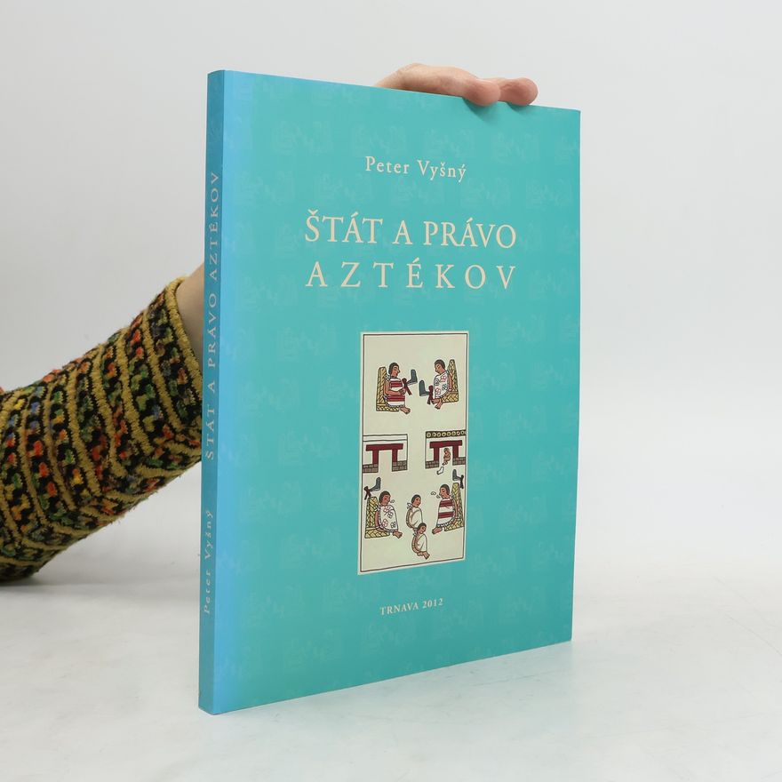 Peter Vyšný Štát a právo Aztékov