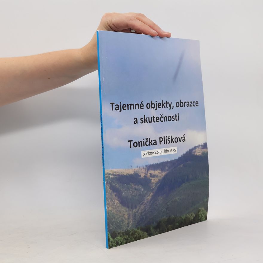 Tonička Plíšková Tajemné objekty, obrazce a skutečnosti