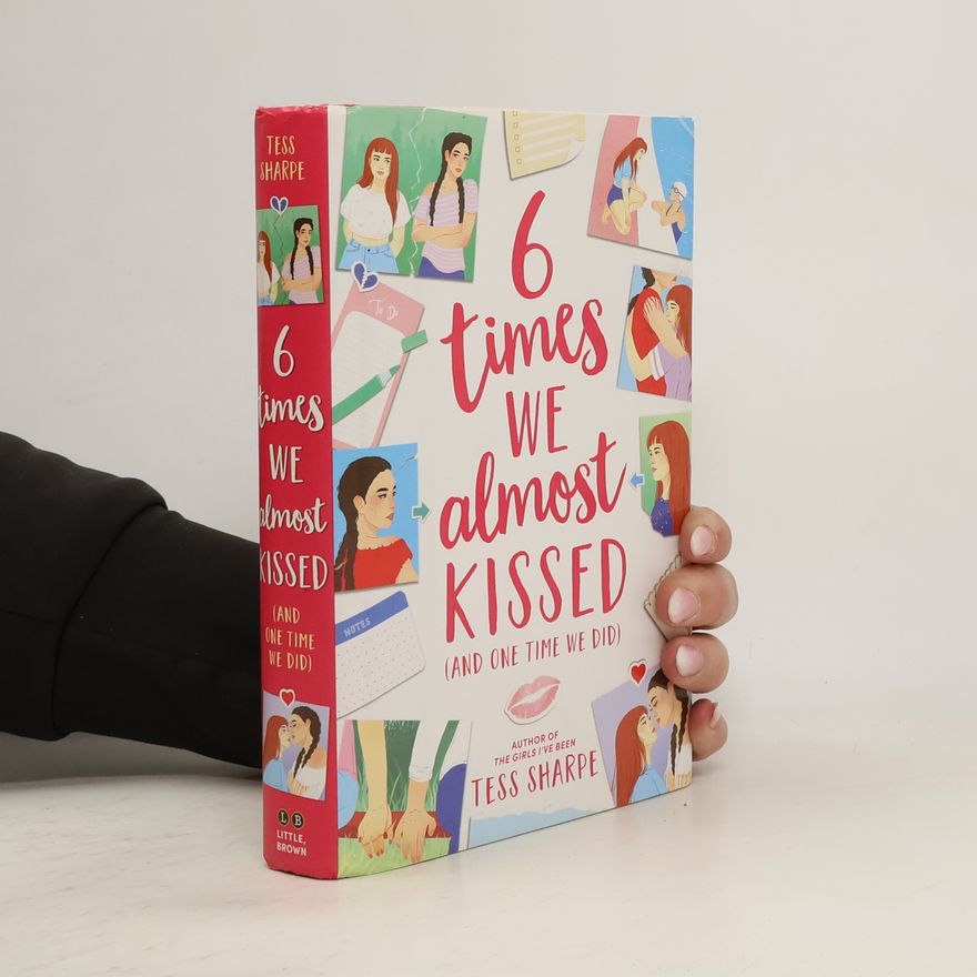 Tess Sharpe 6 Times We Almost Kissed (and One Time We Did)