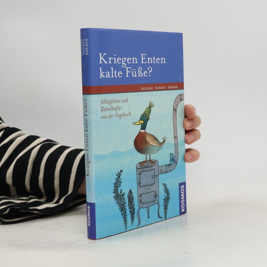Ulrich Schmid Kriegen Enten kalte Füße?. Alltägliches und Rätselhaftes aus der Vogelwelt