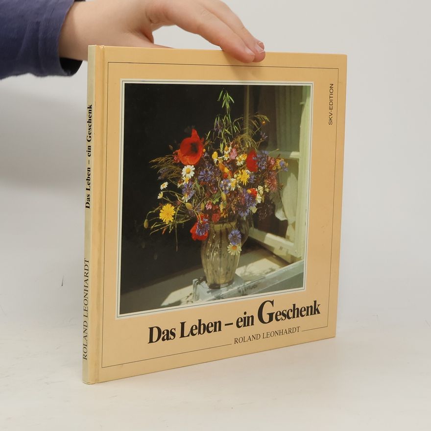 Roland Leonhardt Das Leben - ein Geschenk